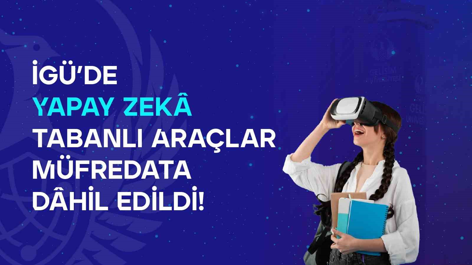 Yapay zekâ destekli ’Görsel İletişim Tasarımı’ çağı İGÜ’de
