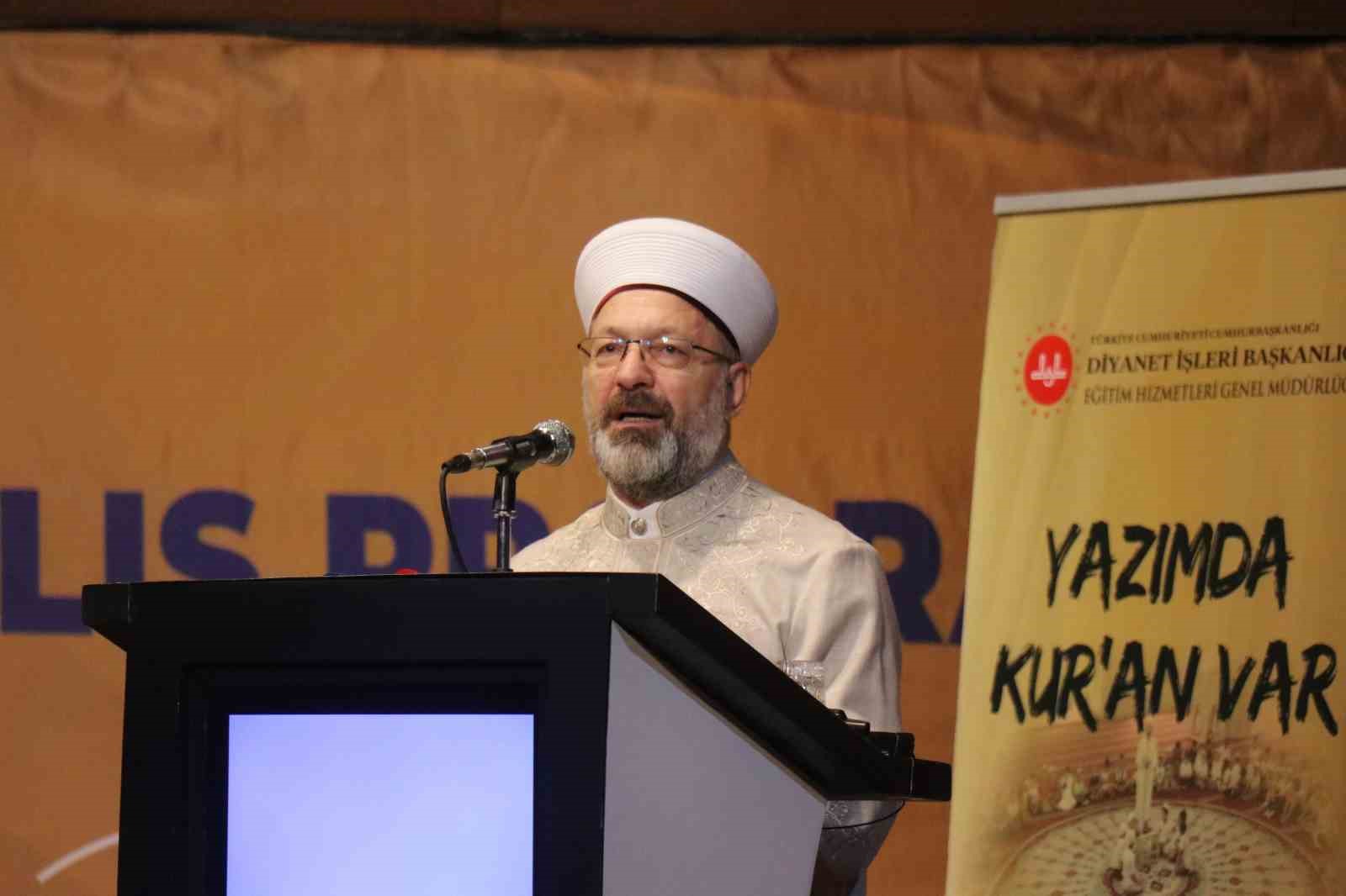 Diyanet İşleri Başkanı Erbaş: "Din ve ahlak eğitiminden uzak nesiller, tarihine de kültürüne de uzak kalacaklardır"
